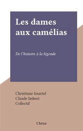 E-book, Les dames aux camélias : De l'histoire à la légende, Chêne (réédition numérique FeniXX)