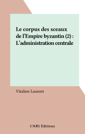 E-book, Le corpus des sceaux de l'Empire byzantin (2) : L'administration centrale, CNRS Éditions (réédition numérique FeniXX)