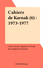 eBook, Cahiers de Karnak (6) : 1973-1977, CNRS Éditions (réédition numérique FeniXX)