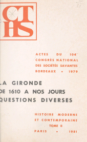 eBook, Actes du 104e Congrès national des Sociétés savantes, Bordeaux, 1979, Section d'histoire moderne et contemporaine (2) : La Gironde de 1610 à nos jours, FeniXX