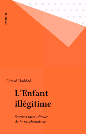 E-book, L'Enfant illégitime : Sources talmudiques de la psychanalyse, Hachette (réédition numérique FeniXX)