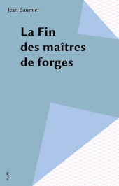 E-book, La Fin des maîtres de forges, Plon (réédition numérique FeniXX)