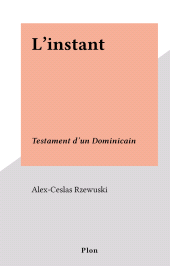 E-book, L'instant : Testament d'un Dominicain, Plon (réédition numérique FeniXX)
