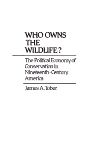 E-book, Who Owns the Wildlife? : The Political Economy of Conservation in Nineteenth-Century America, Praeger Publisher