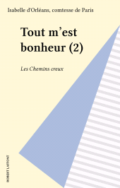 E-book, Tout m'est bonheur (2) : Les Chemins creux, Robert Laffont (réédition numérique FeniXX)