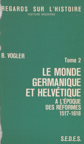 E-book, Le monde germanique et helvétique à l'époque des réformes (2) : 1517-1618, Sedes (réédition numérique FeniXX)