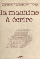 E-book, La machine à écrire hier et demain : Actes du Colloque, Centre international d'études pédagogiques de Sèvres, 1980, Actes Sud (réédition numérique FeniXX)