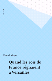 eBook, Quand les rois de France régnaient à Versailles, Fayard (réédition numérique FeniXX)