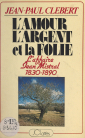 E-book, L'amour, l'argent et la folie : L'affaire Jean Mistral, Saint-Rémy-de-Provence, 1830-1890, JC Lattès (réédition numérique FeniXX)