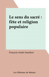 eBook, Le sens du sacré : fête et religion populaire, Les Éditions de Minuit (réédition numérique FeniXX)