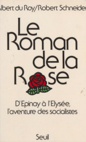eBook, Le Roman de la Rose : D'Épinay à l'Élysée, l'aventure des socialistes, Seuil (réédition numérique FeniXX)