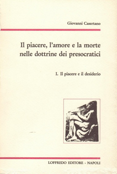 E-book, Il piacere, l'amore e la morte nelle dottrine dei presocratici : I. Il piacere e il desiderio, Paolo Loffredo iniziative editoriali