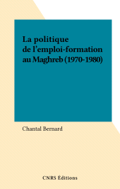 eBook, La politique de l'emploi-formation au Maghreb (1970-1980), CNRS Éditions (réédition numérique FeniXX)