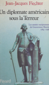 eBook, Un diplomate américain sous la Terreur : Les années européennes de Gouverneur Morris, 1789-1798, Fayard (réédition numérique FeniXX)