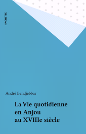 E-book, La Vie quotidienne en Anjou au XVIIIe siècle, Hachette (réédition numérique FeniXX)