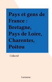 E-book, Pays et gens de France : Bretagne, Pays de Loire, Charentes, Poitou, Larousse (réédition numérique FeniXX)