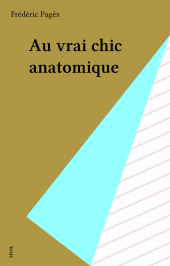 E-book, Au vrai chic anatomique, Seuil (réédition numérique FeniXX)