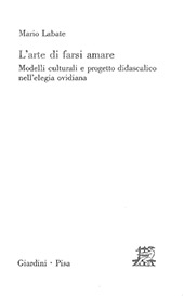 E-book, L'arte di farsi amare : modelli culturali e progetto didascalico nell'elegia ovidiana, Labate, Mario, Giardini