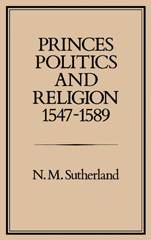 E-book, Princes, Politics and Religion, 1547-1589, Sutherland, N. M., Bloomsbury Publishing