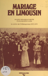 E-book, Mariage en Limousin : évolution séculaire et identité d'une population rurale, le canton de Chateauponsac (1870-1979), CNRS Éditions (réédition numérique FeniXX)