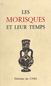 E-book, Les Morisques et leur temps : Table ronde internationale, 4-7 juillet 1981, Montpellier, CNRS Éditions (réédition numérique FeniXX)