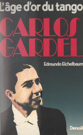 eBook, Carlos Gardel : L'âge d'or du tango, Denoël (réédition numérique FeniXX)