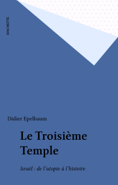 E-book, Le Troisième Temple : Israël : de l'utopie à l'histoire, Hachette (réédition numérique FeniXX)