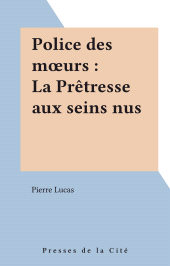 E-book, Police des moeurs : La Prêtresse aux seins nus, Presses de la Cité (réédition numérique FeniXX)