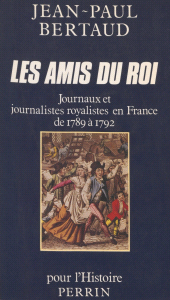 E-book, Les Amis du Roi : Journaux et journalistes royalistes en France de 1789 à 1792, Perrin (réédition numérique FeniXX)