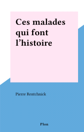 eBook, Ces malades qui font l'histoire, Plon (réédition numérique FeniXX)