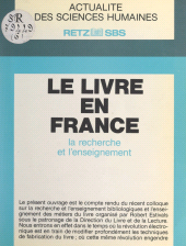 E-book, Le livre en France : la recherche et l'enseignement : Actes du Colloque sur la recherche et l'enseignement bibliologiques et sur l'enseignement des métiers du livre, 2-4 février 1984, Paris, Retz (réédition numérique FeniXX)
