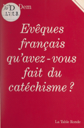E-book, Évêques français, qu'avez-vous fait du catéchisme ?, La Table Ronde (réédition numérique FeniXX)
