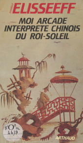 E-book, Moi, Arcade, interprète chinois du Roi-Soleil, Arthaud (réédition numérique FeniXX)