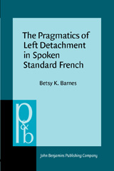 E-book, The Pragmatics of Left Detachment in Spoken Standard French, Barnes, Betsy K., John Benjamins Publishing Company