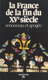 eBook, La France de la fin du 15e siècle : renouveau et apogée, économie, pouvoirs, arts, culture et conscience nationales : Actes du Colloque de Tours, 3-6 octobre 1983, CNRS Éditions (réédition numérique FeniXX)