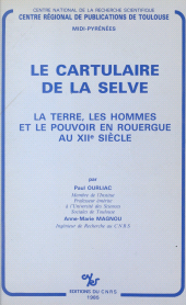 eBook, Le cartulaire de la Selve : la terre, les hommes et le pouvoir en Rouergue au 12e siècle, CNRS Éditions (réédition numérique FeniXX)