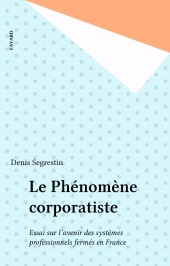 E-book, Le Phénomène corporatiste : Essai sur l'avenir des systèmes professionnels fermés en France, Fayard (réédition numérique FeniXX)