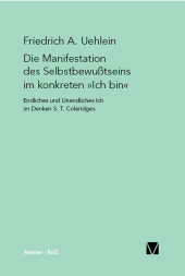 E-book, Die Manifestation des Selbstbewusstseins im konkreten "ich bin" : Endliches und Unendliches Ich im Denken von S. T. Coleridge, Felix Meiner Verlag