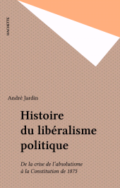 E-book, Histoire du libéralisme politique : De la crise de l'absolutisme à la Constitution de 1875, Hachette (réédition numérique FeniXX)