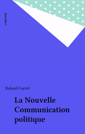 E-book, La Nouvelle Communication politique, Larousse (réédition numérique FeniXX)
