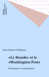 E-book, "Le Monde" et le "Washington Post" : Précepteurs et mousquetaires, Presses universitaires de France (réédition numérique FeniXX)