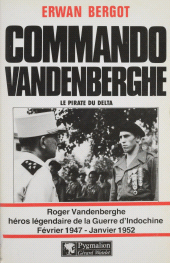 eBook, Commando Vandenberghe : Le Pirate du Delta : Roger Vandenberghe, héros légendaire de la Guerre d'Indochine (février 1947-janvier 1952), Pygmalion (réédition numérique FeniXX)