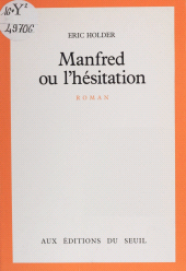 eBook, Manfred ou l'Hésitation, Seuil (réédition numérique FeniXX)