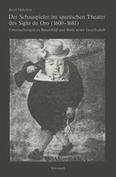eBook, Der Schauspieler im spanischen Theater des Siglo de Oro (1600-1681) : Untersuchungen zu Berufsbild und Rolle in der Gesellschaft, Oehrlein, Josef, Iberoamericana  ; Vervuert
