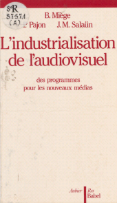 E-book, L'Industrialisation de l'audiovisuel : Des programmes pour les nouveaux médias, Aubier (réédition numérique FeniXX)