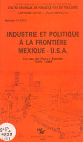 eBook, Industrie et politique à la frontière Mexique-USA : le cas de Nuevo-Laredo, 1966-1984, CNRS Éditions (réédition numérique FeniXX)