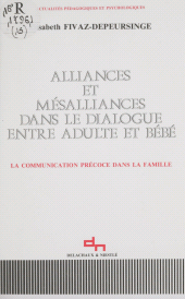 E-book, Alliances et mésalliances dans le dialogue entre adulte et bébé : La communication précoce dans la famille, Delachaux et Niestlé (réédition numérique FeniXX)