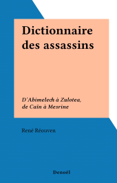 eBook, Dictionnaire des assassins : D'Abimelech à Zulotea, de Caïn à Mesrine, Denoël (réédition numérique FeniXX)