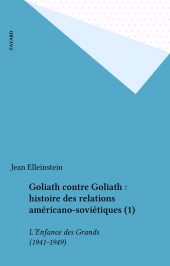 E-book, Goliath contre Goliath : histoire des relations américano-soviétiques (1) : L'Enfance des Grands (1941-1949), Fayard (réédition numérique FeniXX)