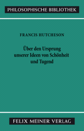 E-book, Eine Untersuchung über den Ursprung unserer Ideen von Schönheit und Tugend. Über moralisch Gutes und Schlechtes, Hutcheson, Francis, Felix Meiner Verlag